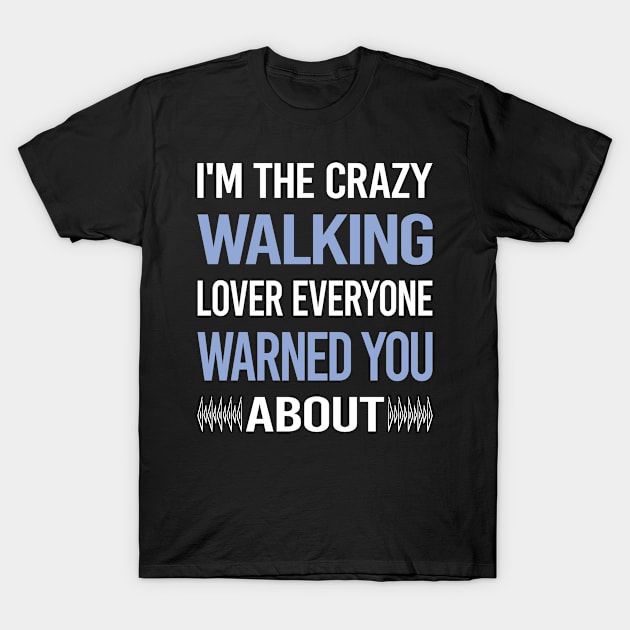 Funny Crazy Lover Walking T-Shirt by symptomovertake